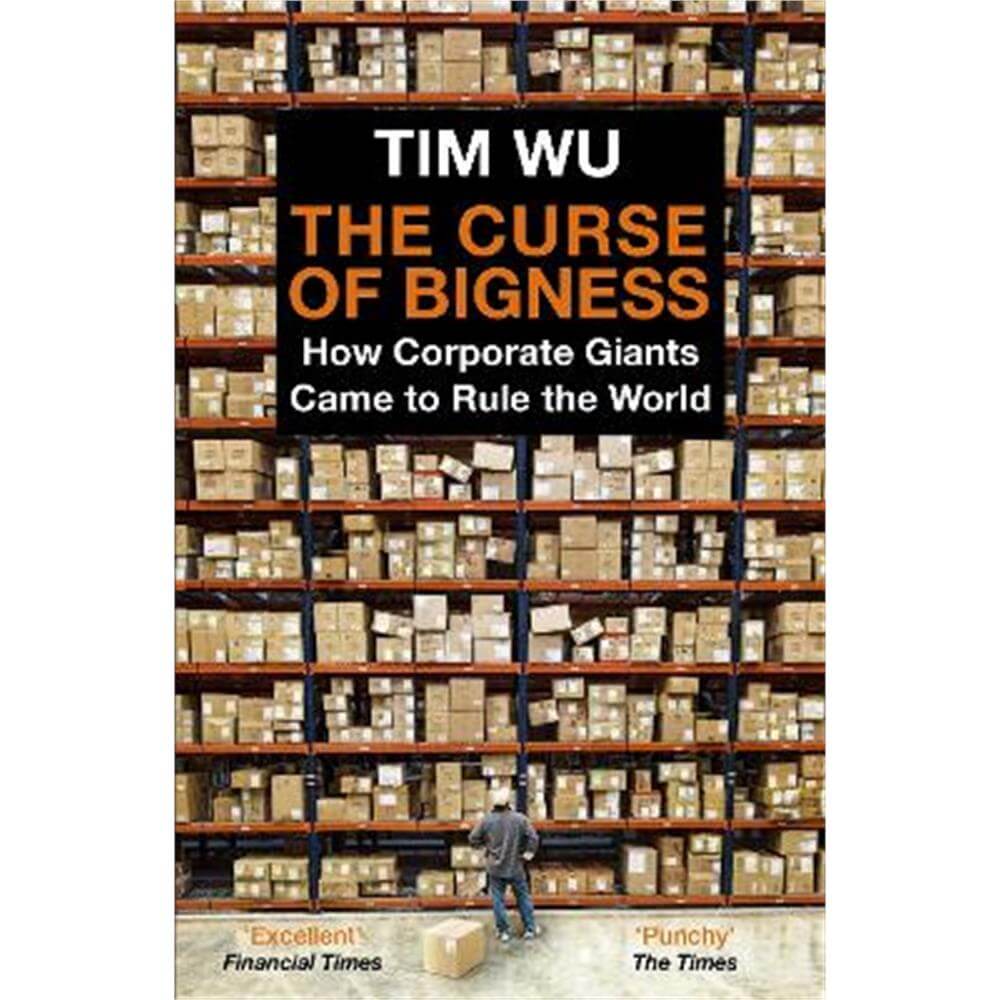 The Curse of Bigness: How Corporate Giants Came to Rule the World (Paperback) - Tim Wu (Atlantic Books)